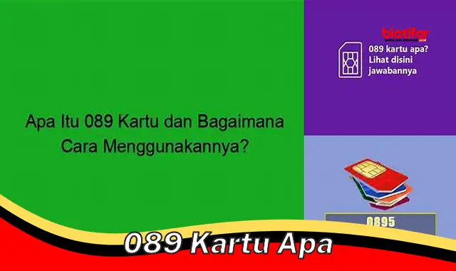 Fitur Menarik Kartu Perdana 089, Pilihan Tepat untuk Kebutuhan Telekomunikasi