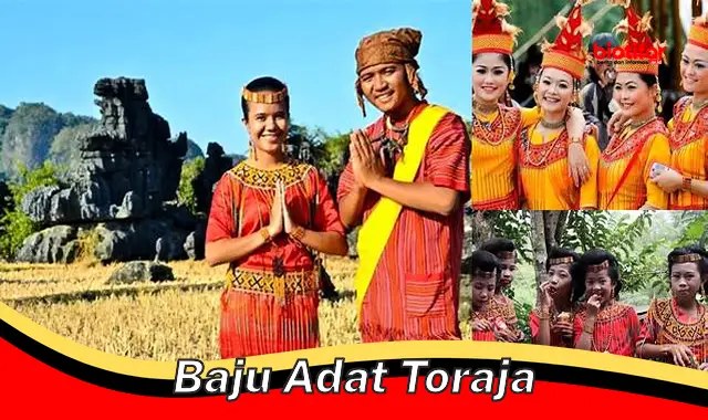 Mengenal Baju Adat Toraja: Warisan Budaya Penuh Filosofi dan Estetika