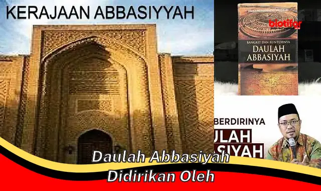 Mengenal Pendiri Dinasti Abbasiyah yang Berpengaruh