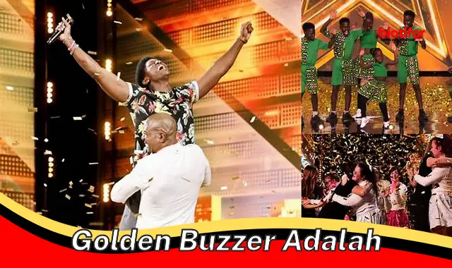 Seluk Beluk Golden Buzzer: Fitur Penting dalam Kompetisi Bakat