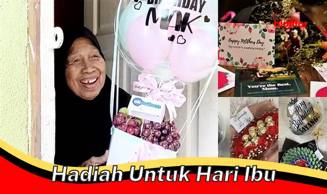 Hadiah untuk Hari Ibu Terbaik: Panduan Memilih Hadiah yang Berkesan