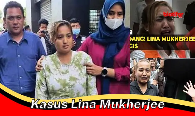Kasus Lina Mukherjee: Bukti, Hukuman, dan Dampaknya
