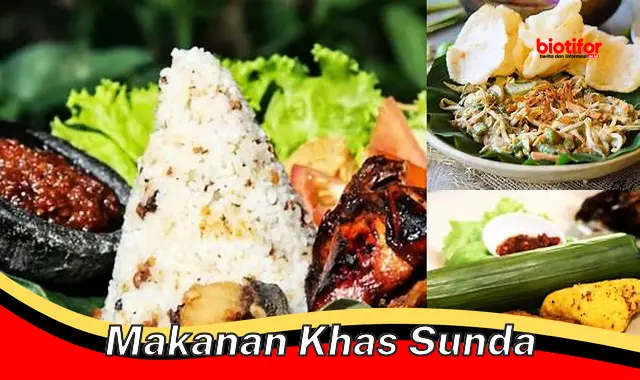 Nikmati Cita Rasa Sunda yang Autentik: 5 Makanan Khas Sunda yang Wajib Dicoba