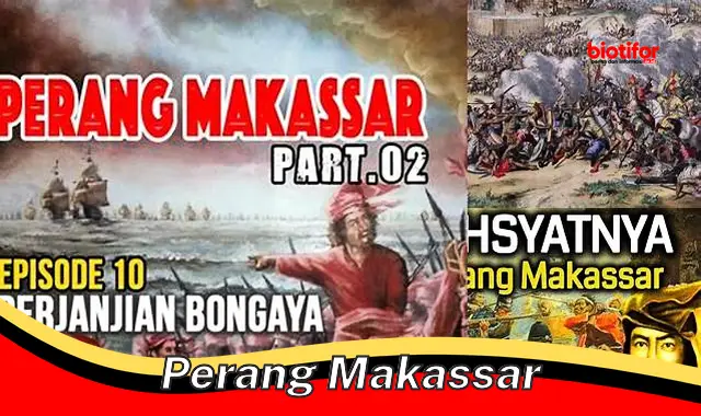 Perang Makassar: Kisah Heroik Perjuangan Melawan Penjajah
