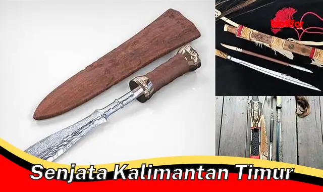 Senjata Tradisional Kalimantan Timur: Simbol Keberanian dan Warisan Budaya