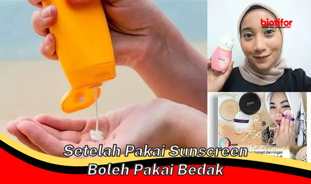 Menggunakan Bedak Setelah Sunscreen: Panduan Lengkap untuk Kulit Sehat dan Bercahaya