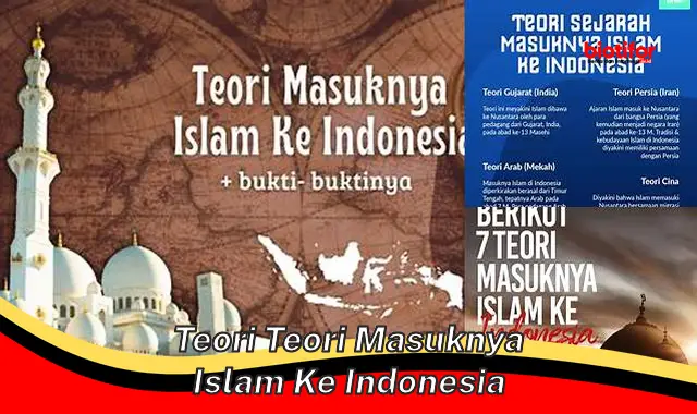 Sejarah Masuknya Islam ke Indonesia: Teori dan Jalur Penyebarannya