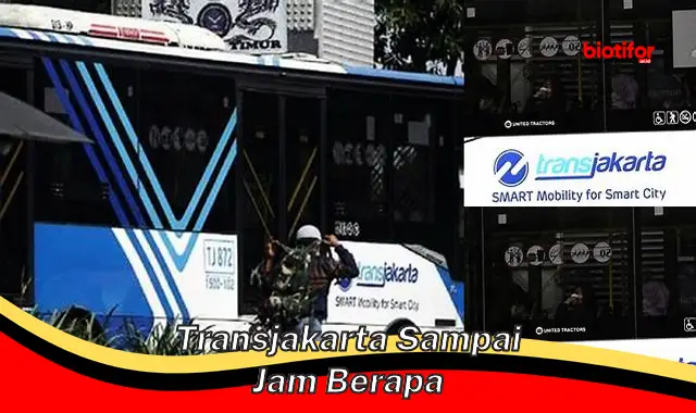 transjakarta sampai jam berapa transjakarta sampai jam berapa