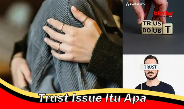 Mengenal Trust Issue: Definisi, Penyebab, dan Dampaknya