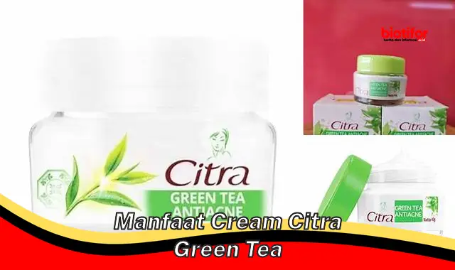 5 Manfaat Cream Citra Grint Tea yang Jarang Diketahui