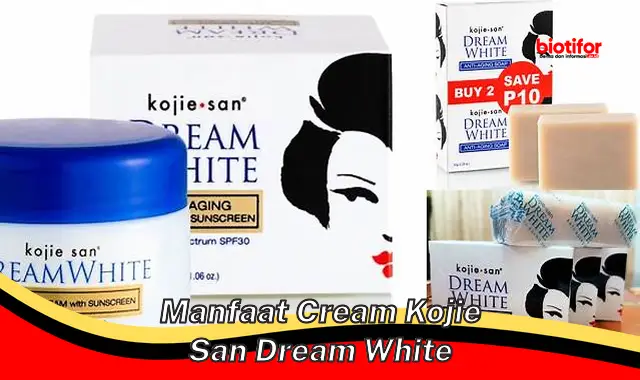 Temukan Manfaat Krim Kojie San Dream White yang Jarang Diketahui