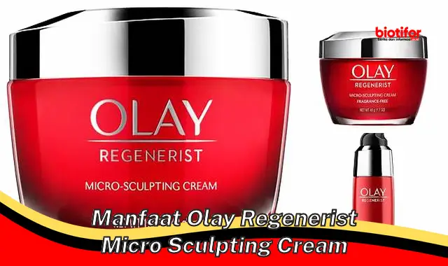 Temukan Manfaat Olay Regenerist Micro Sculpting Cream yang Jarang Diketahui