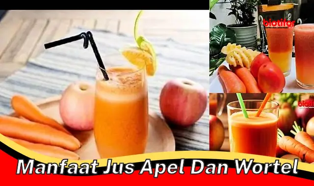 Temukan Manfaat Jus Apel dan Wortel yang Jarang Diketahui