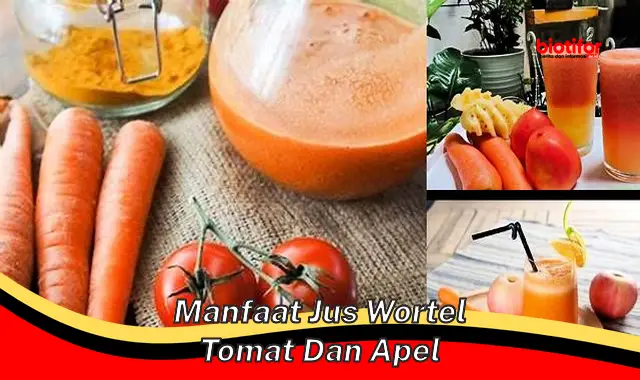 Temukan Manfaat Eksklusif Jus Wortel, Tomat, dan Apel yang Jarang Diketahui