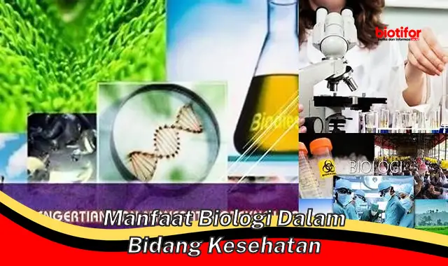 Temukan Manfaat Biologi dalam Kesehatan yang Jarang Diketahui