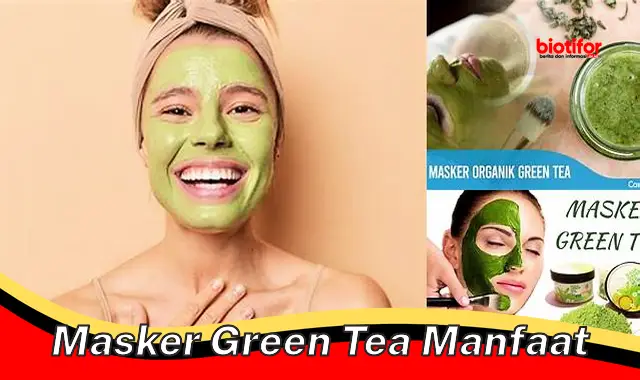 Temukan 5 Manfaat Masker Green Tea yang Jarang Diketahui
