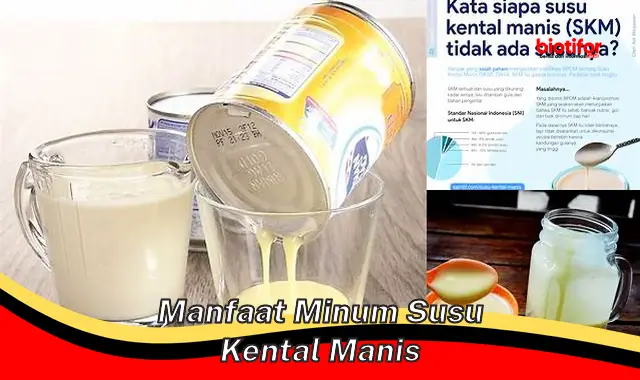 Temukan Manfaat Minum Susu Kental Manis yang Jarang Diketahui