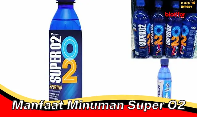 Temukan Manfaat Minuman Super O2 yang Jarang Diketahui