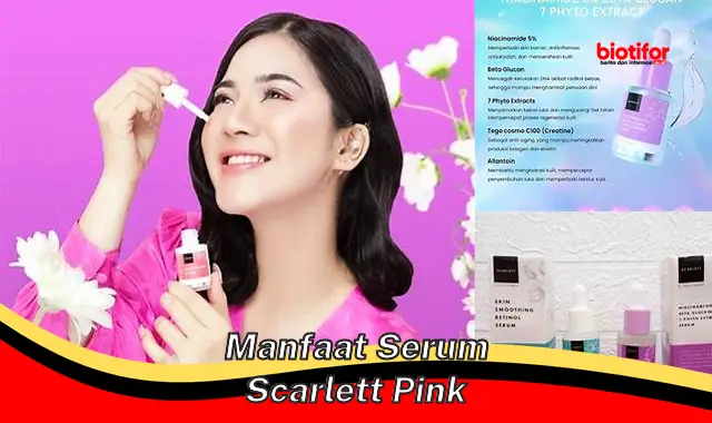 5 Manfaat Serum Scarlett Pink Yang Perlu Kamu Ketahui