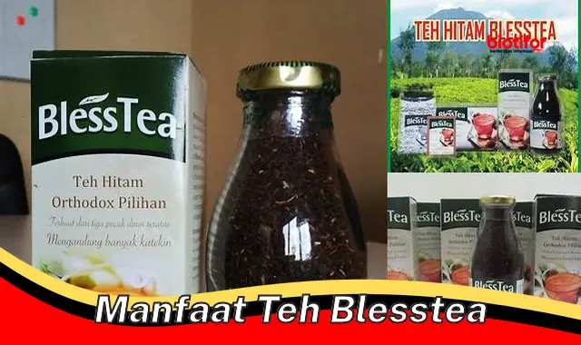 Temukan 5 Manfaat Teh Blesstea yang Jarang Diketahui