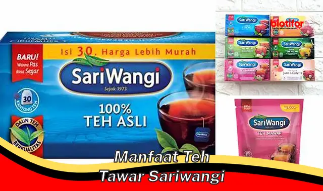 Temukan Manfaat Teh Tawar Sariwangi yang Jarang Diketahui