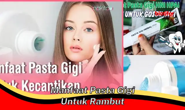 Temukan Khasiat Pasta Gigi Untuk Rambut yang Jarang Anda Ketahui