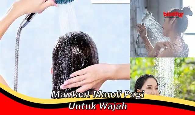 Temukan Rahasia Mandi Pagi untuk Wajah yang Jarang Diketahui