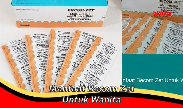 Temukan Manfaat Becom Zet untuk Wanita yang Jarang Diketahui