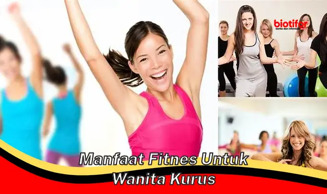 Temukan Manfaat Fitness untuk Wanita Kurus yang Jarang Diketahui