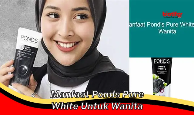 Temukan Rahasia Manfaat Pond's Pure White untuk Wanita yang Anda Wajib Tahu