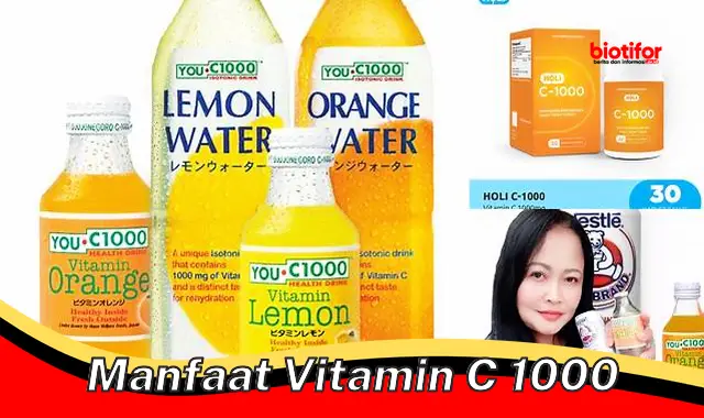 Temukan Beragam Manfaat Vitamin C 1000 yang Jarang Diketahui!