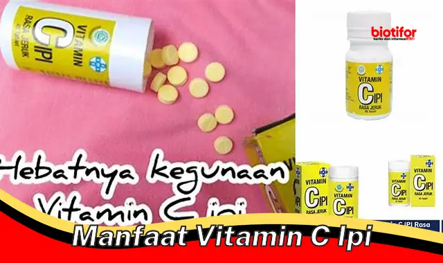 Temukan Manfaat Vitamin C IPI yang Jarang Diketahui