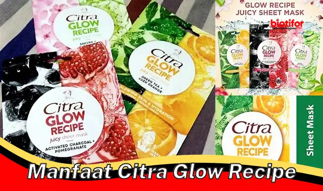 Temukan Rahasia Manfaat Citra Glow Recipe yang Jarang Diketahui