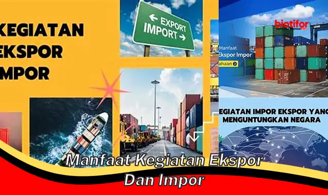 manfaat kegiatan ekspor dan impor manfaat kegiatan ekspor dan impor