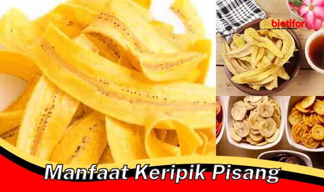 Temukan Manfaat Keripik Pisang yang Jarang Diketahui