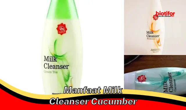 Temukan Manfaat Milk Cleanser Cucumber yang Jarang Diketahui