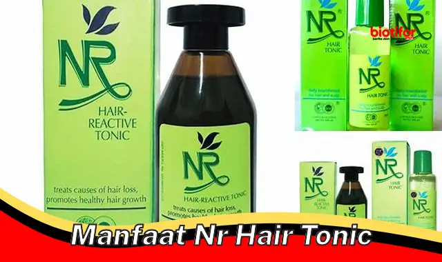 Temukan Manfaat NR Hair Tonic yang Jarang Diketahui