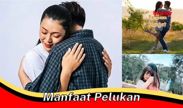 manfaat pelukan manfaat pelukan