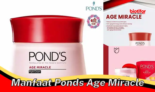 5 Manfaat Ponds Age Miracle yang Jarang Diketahui