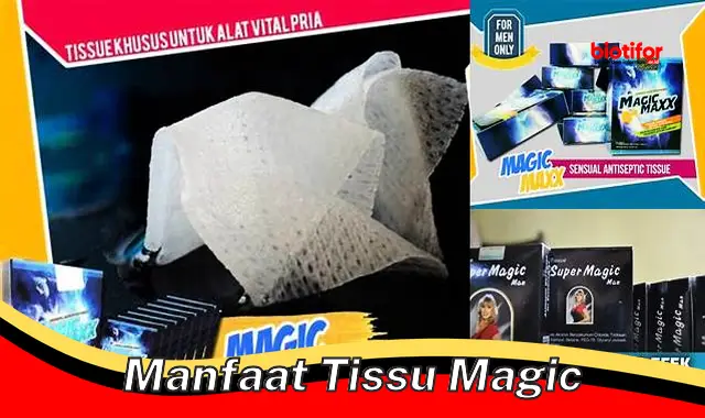 Temukan Manfaat Tisu Magic yang Jarang Diketahui – Wajib Tahu!