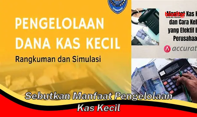 5 Manfaat Pengelolaan Kas Kecil yang Perlu Anda Ketahui