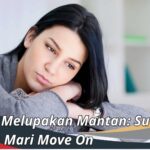 17 Cara Melupakan Mantan: Sudahi Lukamu Mari Move On