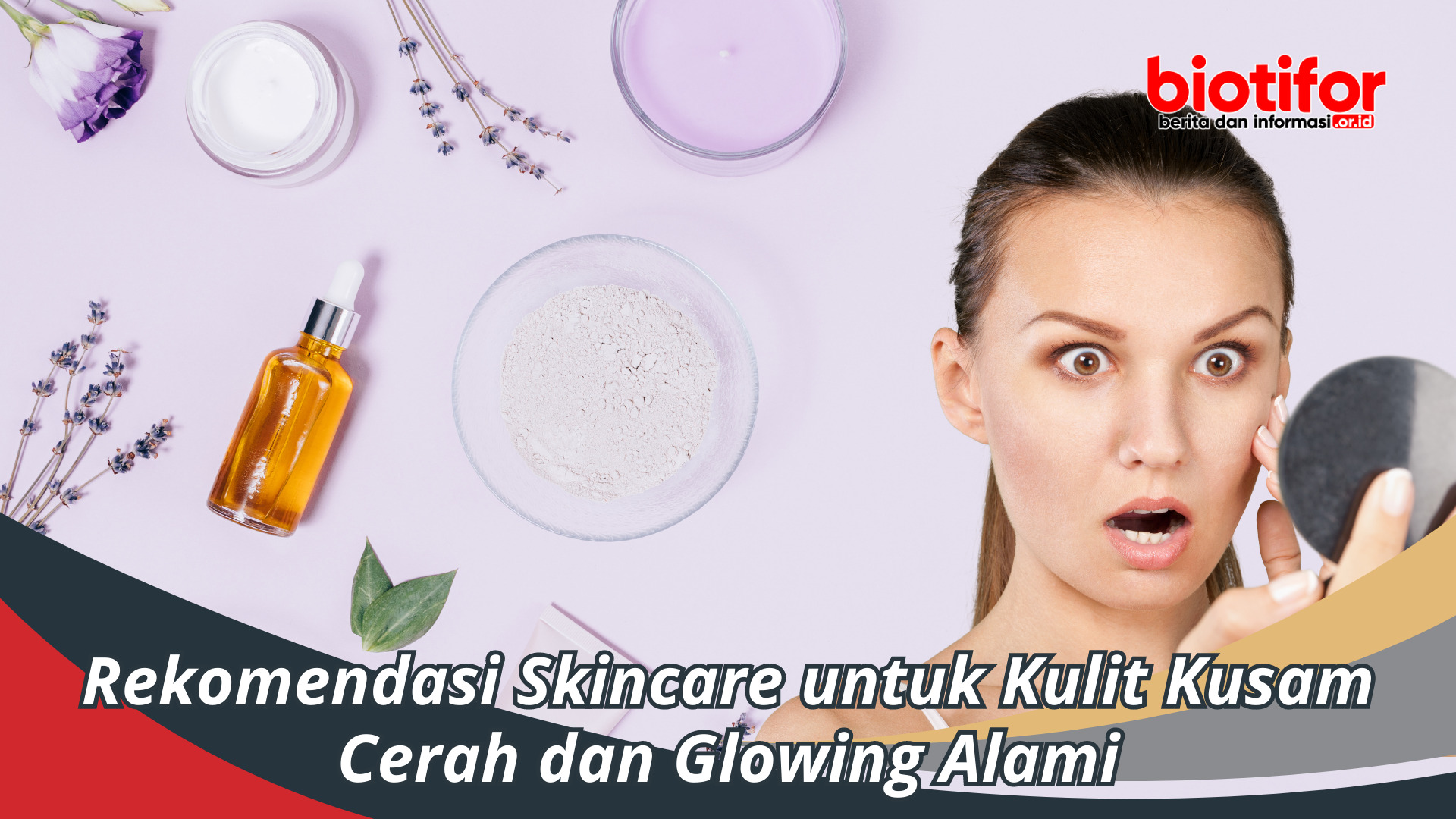 Rekomendasi Skincare untuk Kulit Kusam, Cerah & Glowing Alami