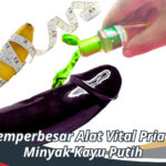 Cara Memperbesar Alat Vital Pria dengan Minyak Kayu Putih