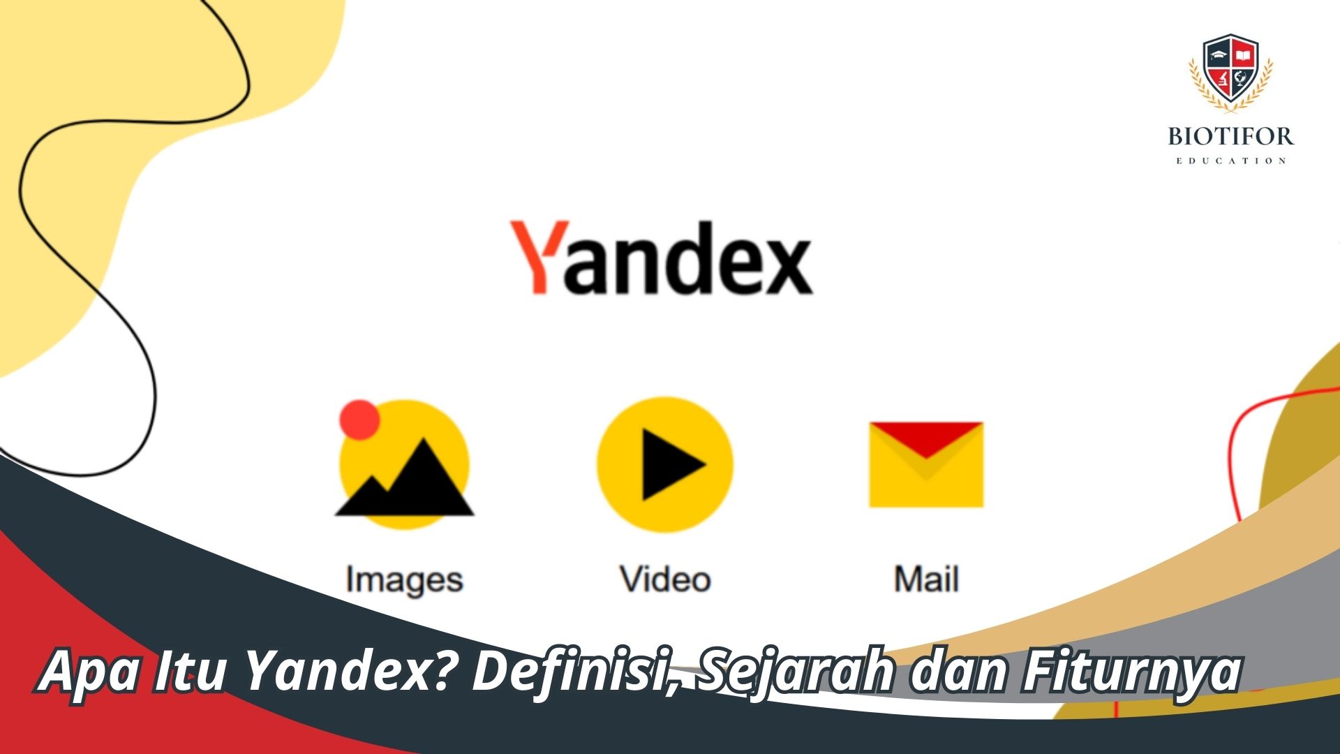 Apa Itu Yandex? Definisi, Sejarah dan Fiturnya