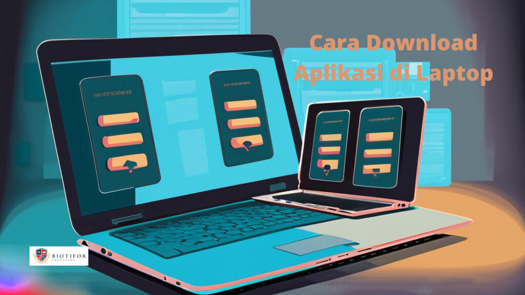 Cara Download Aplikasi di Laptop: Panduan Praktis - Biotifor
