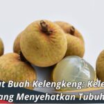 Manfaat Buah Kelengkeng: Kelezatan yang Menyehatkan Tubuh