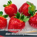Manfaat Buah Strawberry: Nikmati Kelezatan dan Khasiatnya