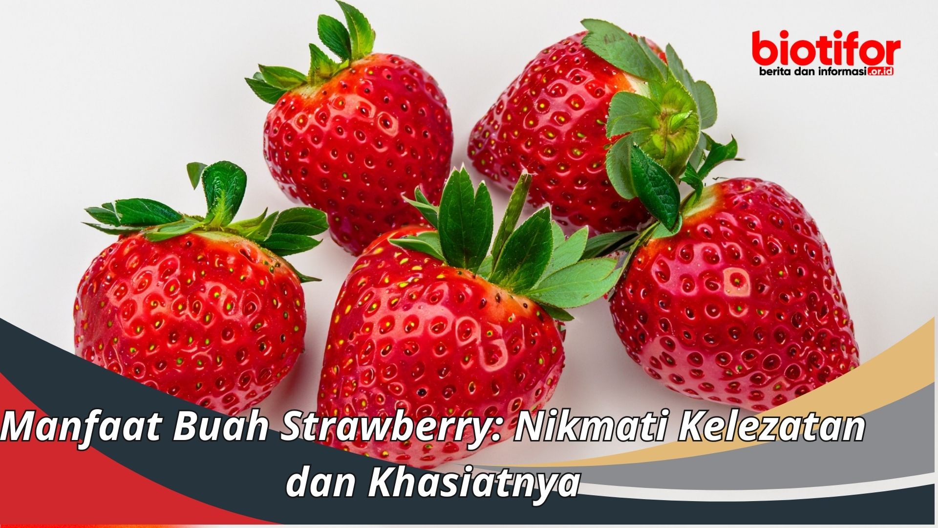 Manfaat Buah Strawberry: Nikmati Kelezatan dan Khasiatnya