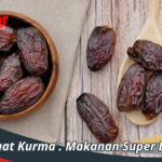 Manfaat Kurma : Makanan Super Bergizi